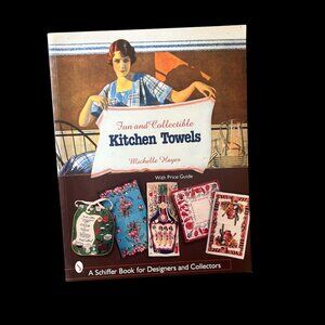 Fun And Collectible Kitchen Towels Reference Book 1930's-1960's